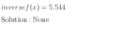 The inverse of f(x)=5.544 is None